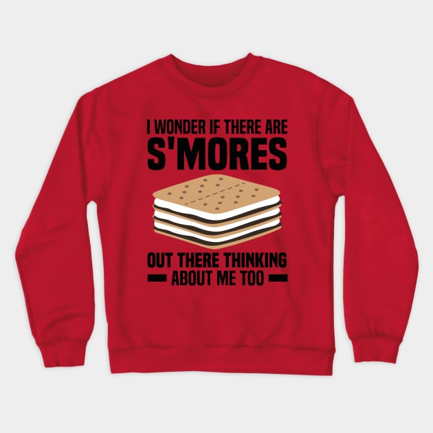 I Wonder If There Are Smores Out There Thinking About Me Too Crewneck Sweatshirt by rhazi mode plagget